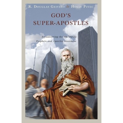 God's Super-Apostles - by  R Douglass Geivett & Holly Pivec (Paperback)