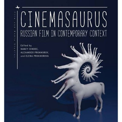 Cinemasaurus - (Film and Media Studies) by  Nancy Condee & Alexander Prokhorov & Elena Prokhorova (Paperback)