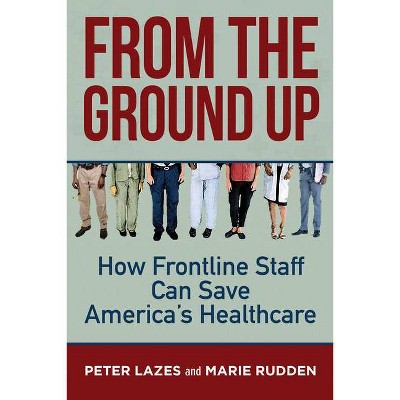 From the Ground Up - by  Peter Lazes & Marie Rudden (Paperback)