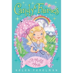 A Minty Mess - (Candy Fairies) by  Helen Perelman (Paperback) - 1 of 1
