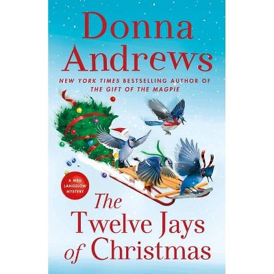 The Twelve Jays of Christmas - (Meg Langslow Mysteries) by  Donna Andrews (Hardcover)