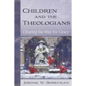 Children and the Theologians - by  Jerome W Berryman (Hardcover) - 1 of 1