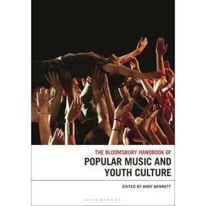 The Bloomsbury Handbook of Popular Music and Youth Culture - (Bloomsbury Handbooks) by  Andy Bennett (Paperback) - 1 of 1