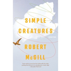 Simple Creatures - by  Robert McGill (Paperback) - 1 of 1