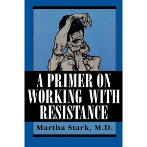 A Primer on Working with Resistance - by  Martha Stark (Paperback) - 1 of 1