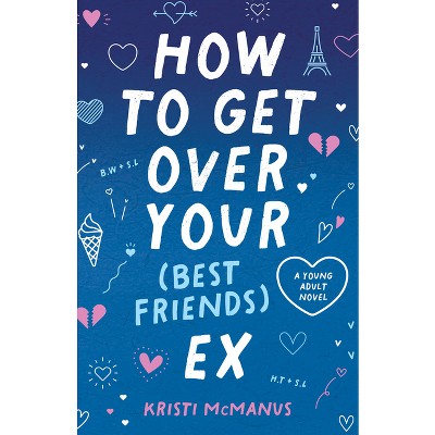 How to Get Over Your (Best Friend's) Ex - by Kristi McManus