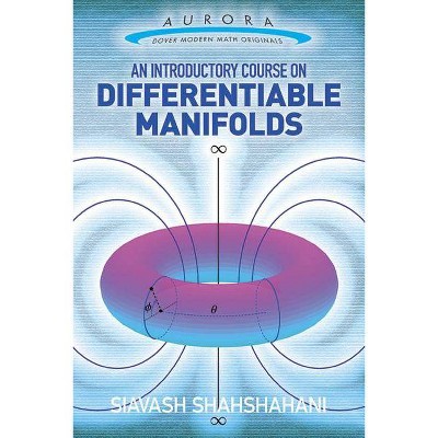 An Introductory Course on Differentiable Manifolds - (Aurora: Dover Modern Math Originals) by  Siavash Shahshahani (Paperback)