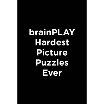 Brainplay Hardest Picture Puzzles Ever - (Brainplay Puzzle Books) (Paperback)