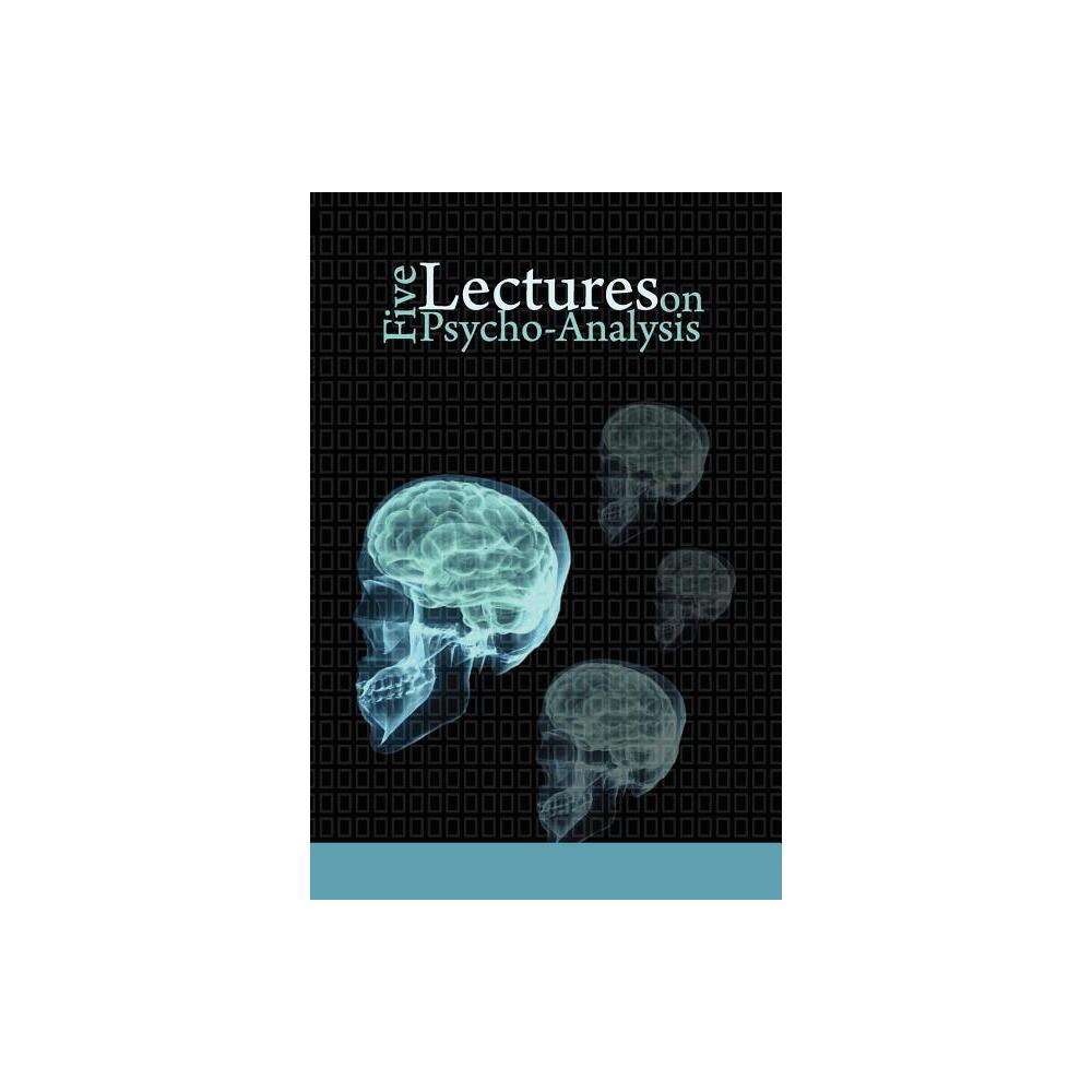 Five Lectures on Psycho-Analysis - by Sigmund Freud (Paperback)