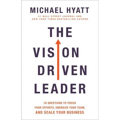 The Vision Driven Leader - by  Michael Hyatt (Hardcover)