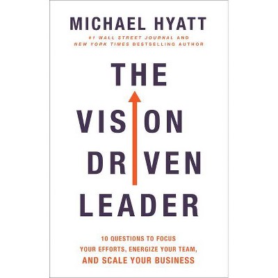 The Vision Driven Leader - by  Michael Hyatt (Hardcover)