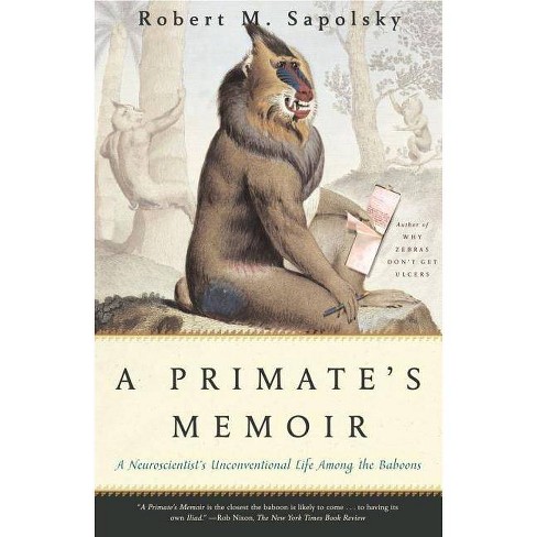 A Primate S Memoir By Robert M Sapolsky Paperback Target