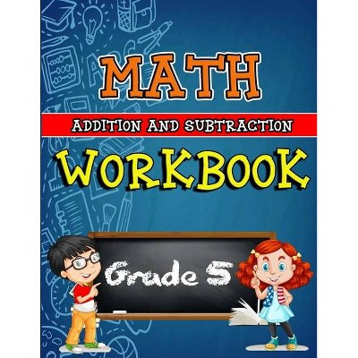 Math Workbook for Grade 5 - Addition and Subtraction - by  Sk Arts (Paperback)