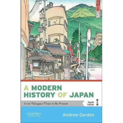 A Modern History of Japan - 4th Edition by  Andrew Gordon (Paperback)