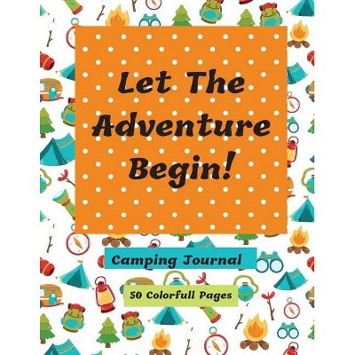 Let The Adventure Begin Camping Journal - by  Corinda Watson (Paperback)