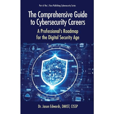 The Comprehensive Guide to Cybersecurity Careers - (Cybersecurity Professional Development) by  Jason Edwards (Paperback)