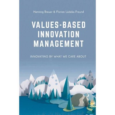 Values-Based Innovation Management - by  Henning Breuer & Florian Lüdeke-Freund (Paperback)