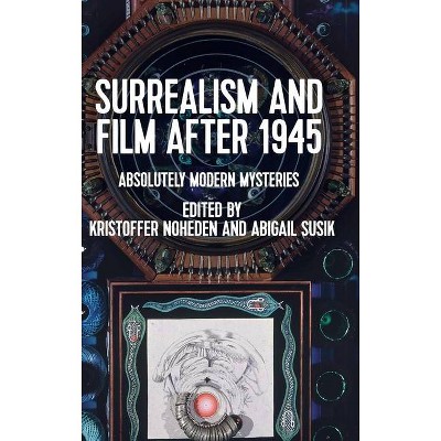 Surrealism and Film After 1945 - by  Kristoffer Noheden & Abigail Susik (Hardcover)