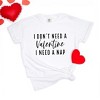 Simply Sage Market Women's I Don't Need A Valentine Short Sleeve Garment Dyed Tee - 3 of 4