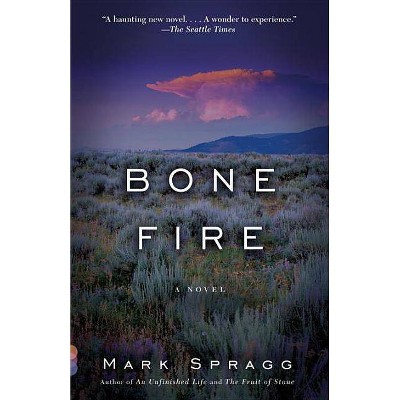 Bone Fire - by  Mark Spragg (Paperback)