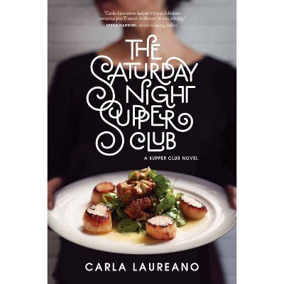 The Saturday Night Supper Club - by  Carla Laureano (Paperback)