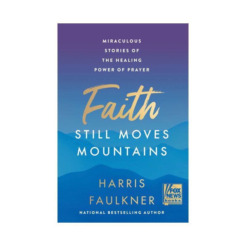 Faith Still Moves Mountains - by Harris Faulkner (Hardcover), 1 of 2