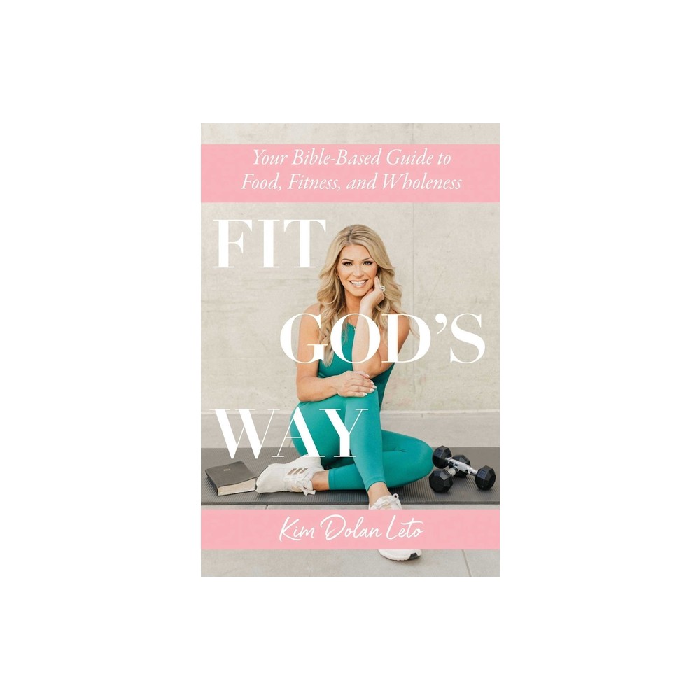 Fit Gods Way - by Kim Dolan Leto (Paperback)