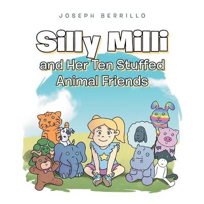 Silly Milli and Her Ten Stuffed Animal Friends - by  Joseph Berrillo (Paperback)