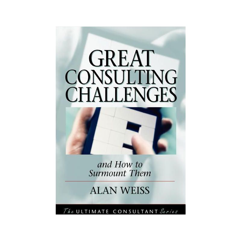 Great Consulting Challenges - (Ultimate Consultant Series) by  Weiss (Hardcover), 1 of 2