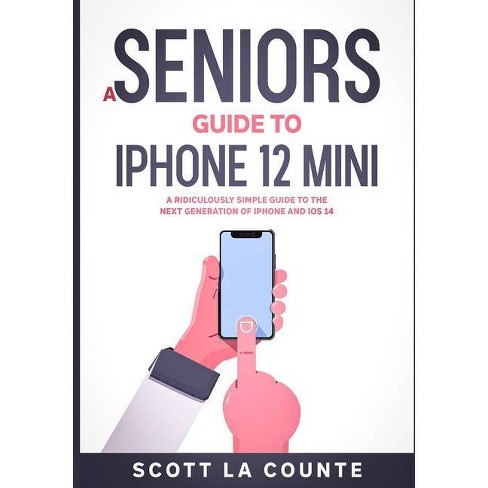 A Seniors Guide To Iphone 12 Mini By Scott La Counte Paperback Target