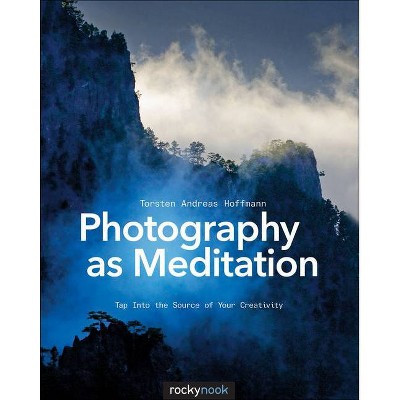 Photography as Meditation - by  Torsten Andreas Hoffmann (Paperback)