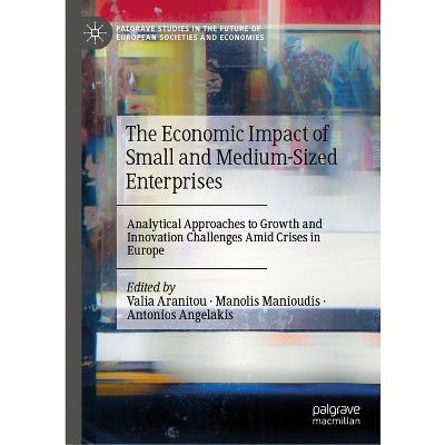 The Economic Impact of Small and Medium-Sized Enterprises - (Palgrave Studies in the Future of European Societies and Economies) (Hardcover)
