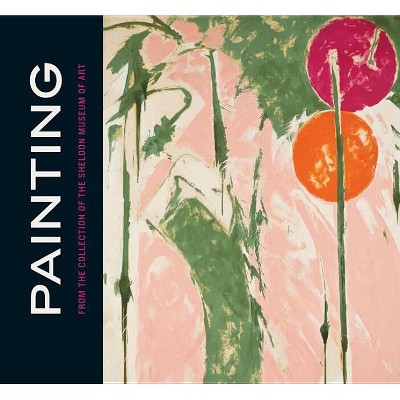 Painting from the Collection of the Sheldon Museum of Art - (American Transnationalism: Perspectives from the Sheldon Mus) (Hardcover)
