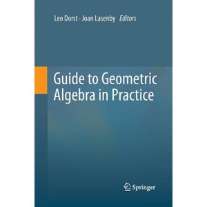 Guide to Geometric Algebra in Practice - by Leo Dorst & Joan Lasenby - 1 of 1