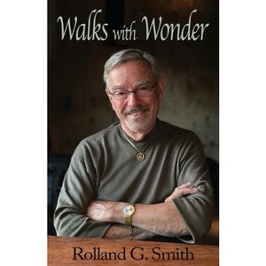 Walks with Wonder - by  Rolland G Smith (Paperback) - 1 of 1