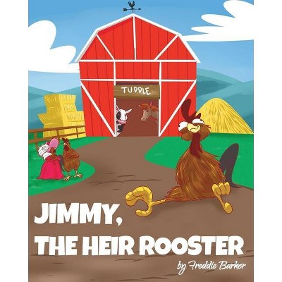 Jimmy, the Heir Rooster - by  Freddie Barker (Paperback)