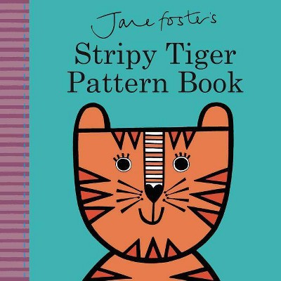 Jane Foster's Stripy Tiger Pattern Book - (Jane Foster Books) (Board Book)