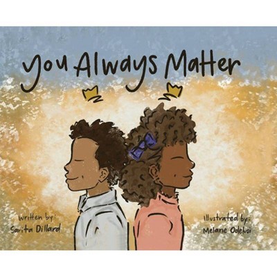 You Always Matter - by  Sarita Dillard (Hardcover)