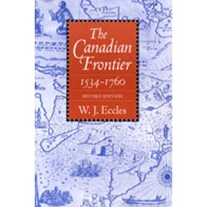 Canadian Frontier, 1534-1760 (Revised) - (Histories of the American Frontier) by  W J Eccles (Paperback) - 1 of 1