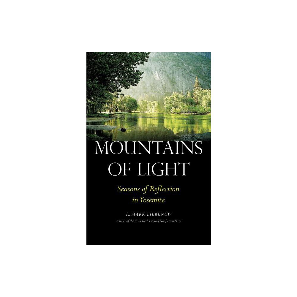 Mountains of Light - (River Teeth Literary Nonfiction Prize) by R Mark Liebenow (Paperback)