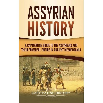 Assyrian History - by  Captivating History (Hardcover)