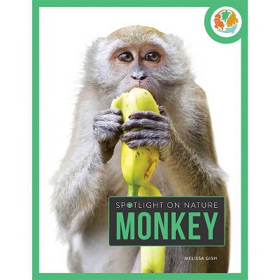 Monkey - (Spotlight on Nature) by  Melissa Gish (Paperback)