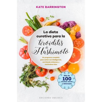 La Dieta Curativa Para La Tiroiditis de Hashimoto - by  Kate Barrington (Paperback)