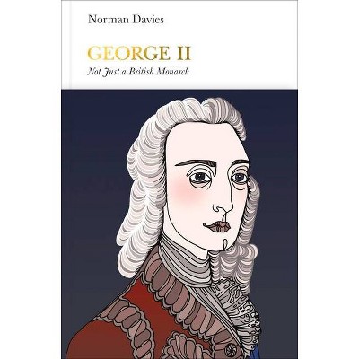 George II - (Penguin Monarchs) by  Norman Davies (Hardcover)