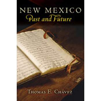 New Mexico Past and Future - by  Thomas E Chávez (Paperback)