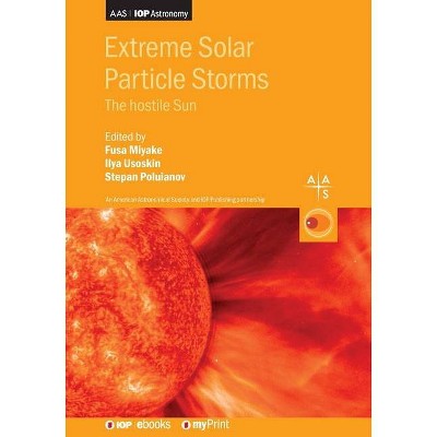 Extreme Solar Particle Storms - by  Fusa Miyake & Ilya Usoskin & Stepan Poluianov (Paperback)