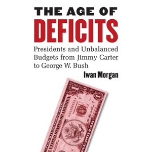 The Age of Deficits - by  Iwan Morgan (Hardcover) - 1 of 1