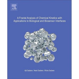 A Fractal Analysis of Chemical Kinetics with Applications to Biological and Biosensor Interfaces - by  Ajit Sadana & Neeti Sadana & Richa Sadana - 1 of 1