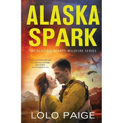 Alaska Spark - (The Blazing Hearts Wildfire) by  Lolo Paige (Paperback)