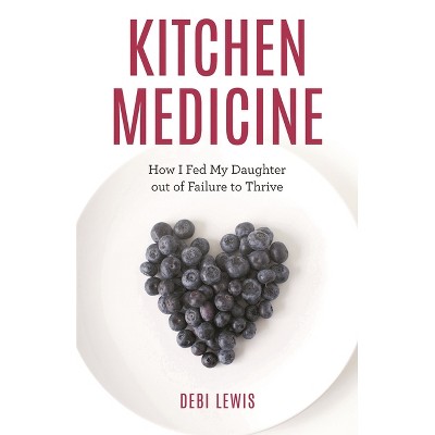 Kitchen Medicine - by  Debi Lewis (Hardcover)